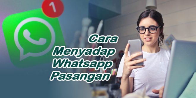 Cara Menyadap Wa Pasangan Di Hp Kita Tekno Banget