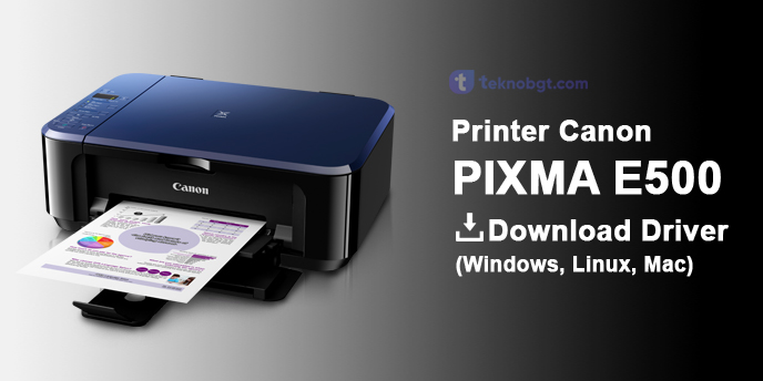 Driver Printer Canon E500 Terbaru Tekno Banget