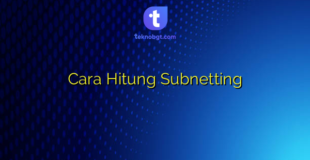 Cara Hitung Subnetting