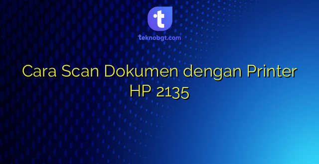 Cara Scan Dokumen dengan Printer HP 2135