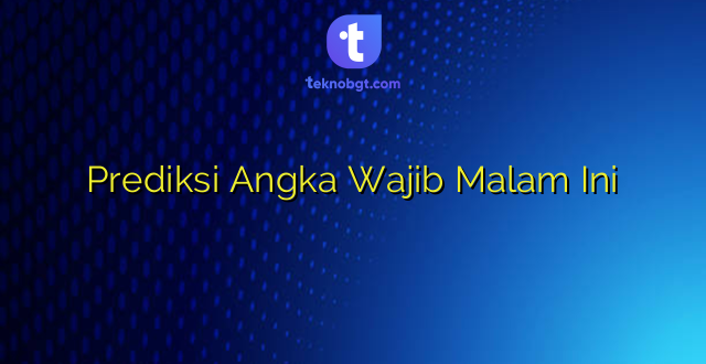 Prediksi Angka Wajib Malam Ini